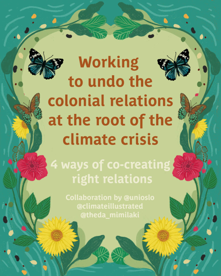 Illustrated cover featuring the text "Working to undo the colonial relations at the root of the climate crisis: 4 ways of co-creating right relations." The design is surrounded by vibrant flowers, leaves, and butterflies, symbolizing growth, nature, and collaboration. It notes a collaboration by @unioslo, @climateillustrated, and @theda_mimilaki // Page illustrée avec le texte « Travailler à défaire les relations coloniales à la racine de la crise climatique : 4 façons de co-créer des relations justes ». Le design est entouré de fleurs colorées, de feuilles et de papillons, symbolisant la croissance, la nature et la collaboration. Collaboration mentionnée : @unioslo, @climateillustrated et @theda_mimilaki.